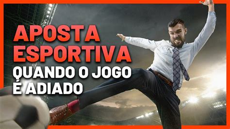 o que acontece na aposta quando o jogo é adiado